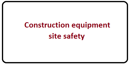 Construction equipment site safety